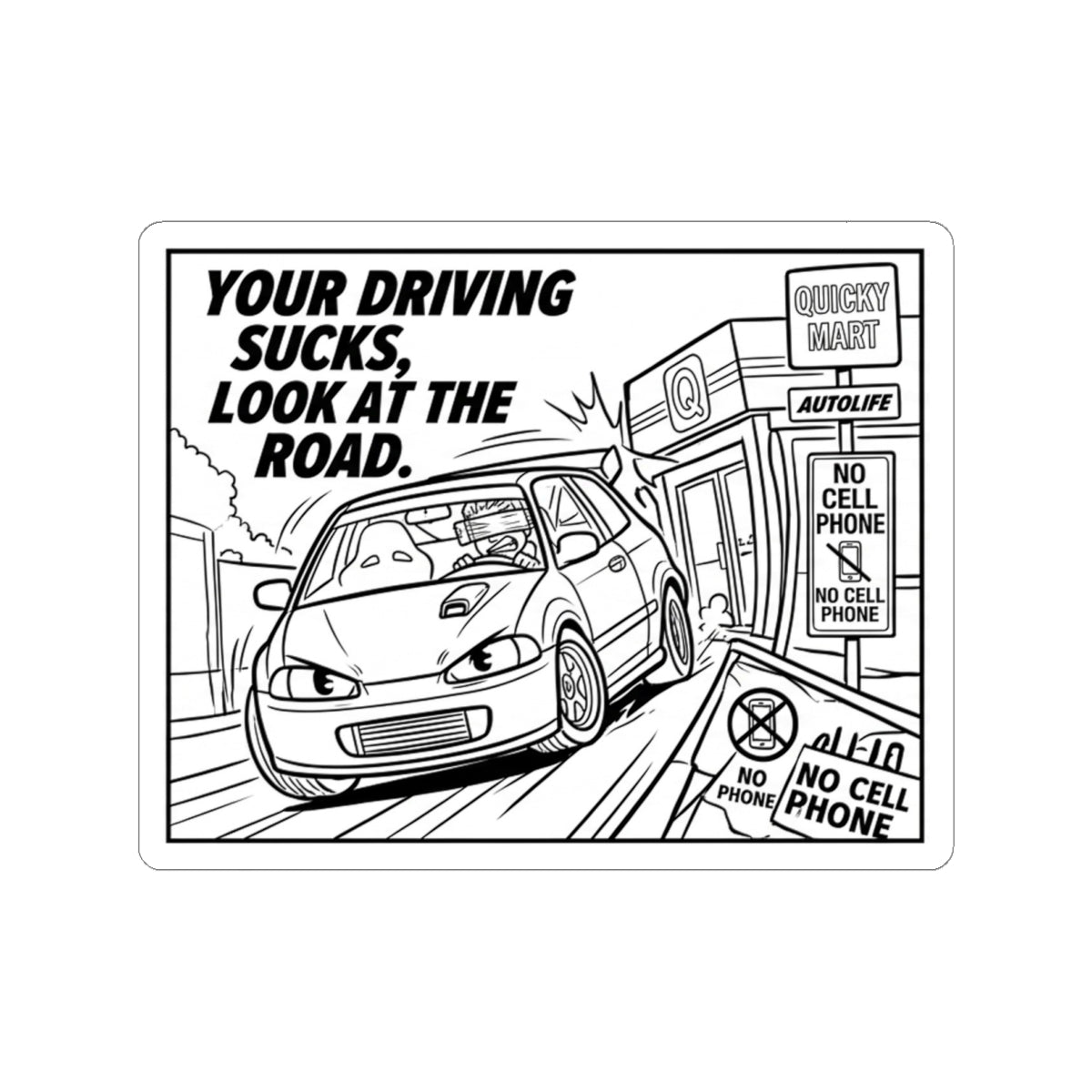 Kiss-Cut Sticker — "Your Driving Sucks, Look at the Road" Car Safety Decal
