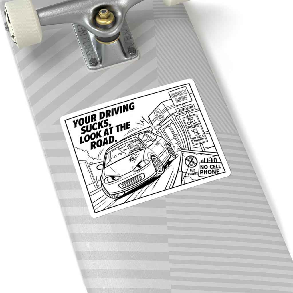 Kiss-Cut Sticker — "Your Driving Sucks, Look at the Road" Car Safety Decal