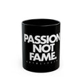 Passion Not Fame Mug — Motivational Black Coffee Cup (11oz & 15oz)